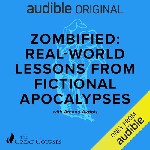 Real-World Lessons from Fictional Apocalypses By Athena Aktipis, The Great Courses